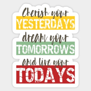 Living Fully - cherish your yesterdays, dream your tomorrows and live your todays Sticker
